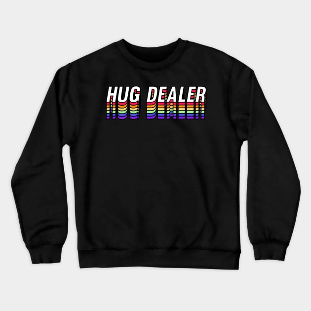 Hug Dealer - Rainbow Version Crewneck Sweatshirt by ChapDemo